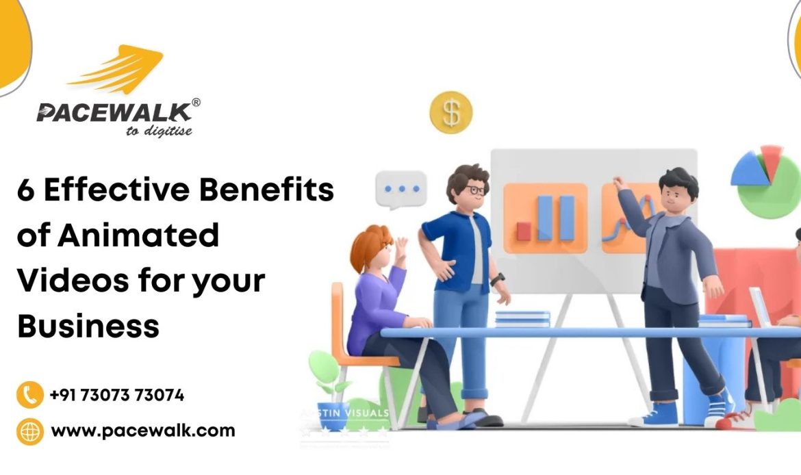 6 Effective Benefits of Animated Videos for your Business