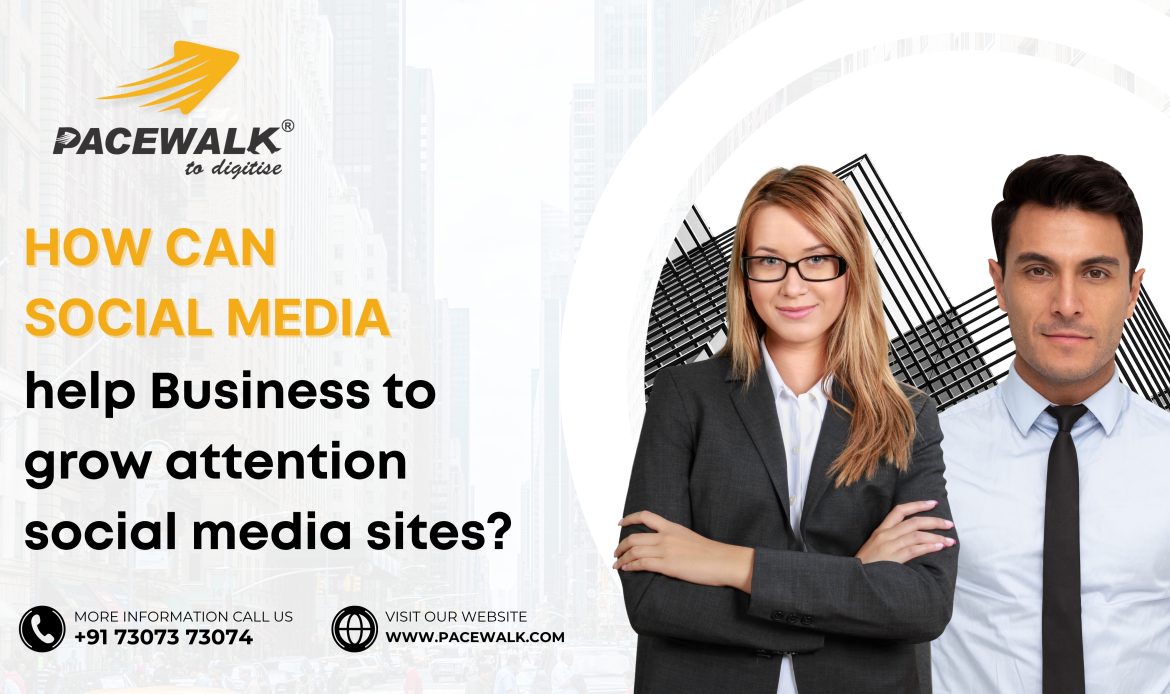How can Social Media help Business to grow attention social media sites