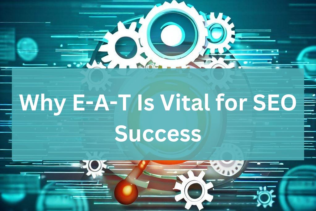 Why E-A-T Is Vital for SEO Success