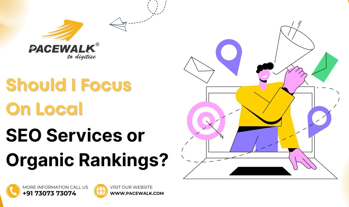 Should I Focus On Local SEO Services or Organic Rankings